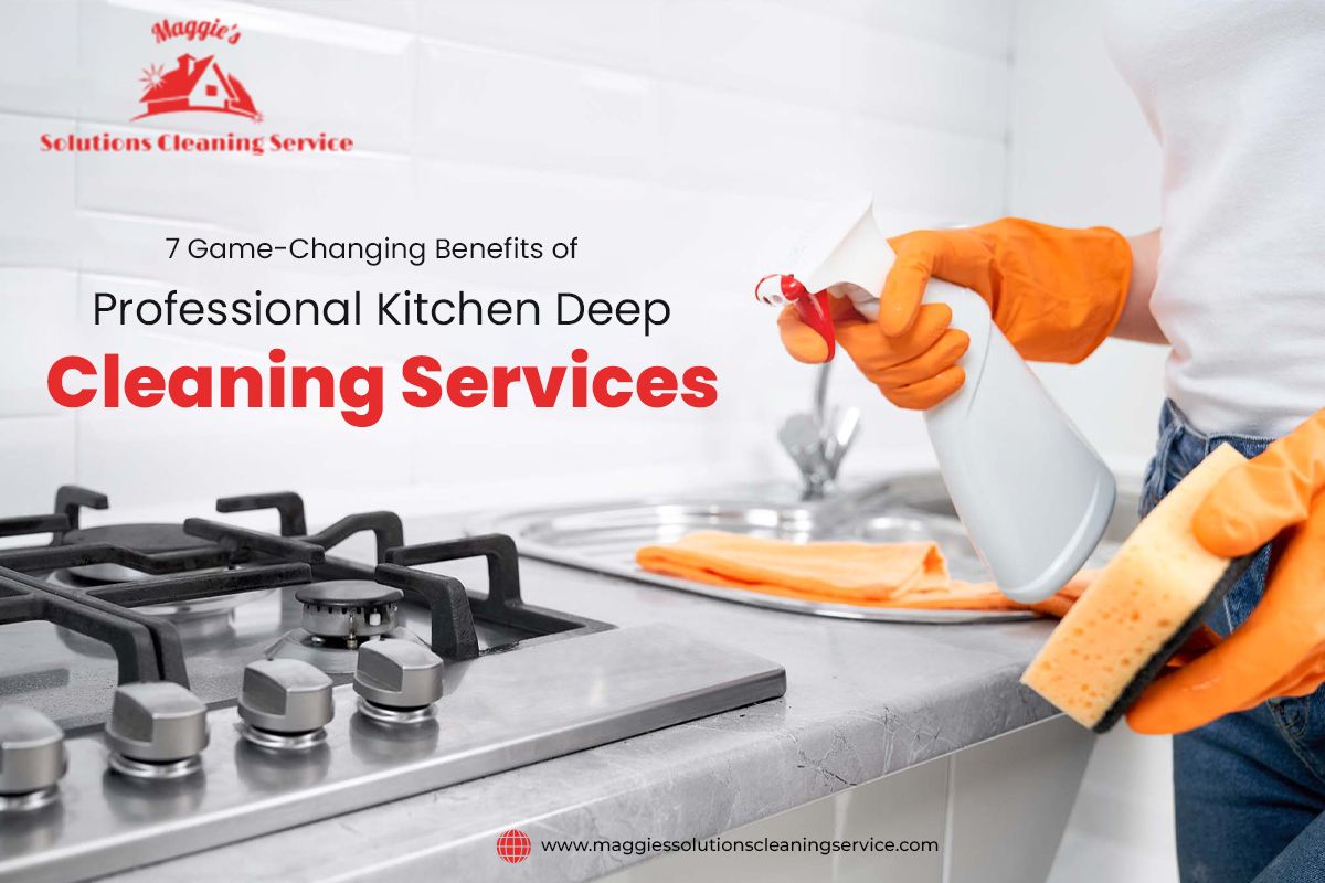 7 Game Changing Benefits of Professional Kitchen Deep Cleaning Services