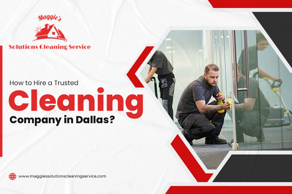 How to Hire a Trusted Cleaning Company in Dallas