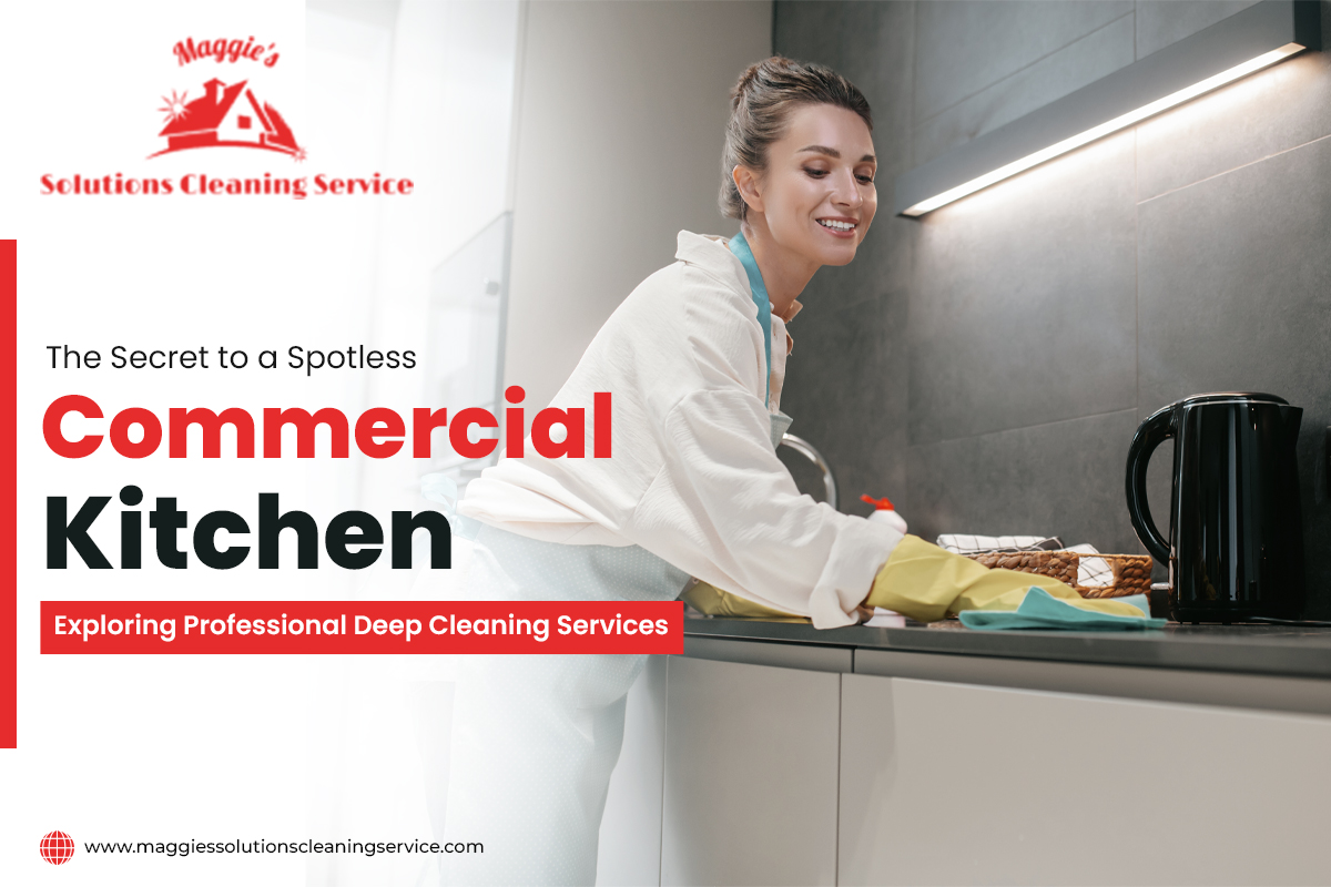 The Secret to a Spotless Commercial Kitchen: Exploring Professional Deep Cleaning Services