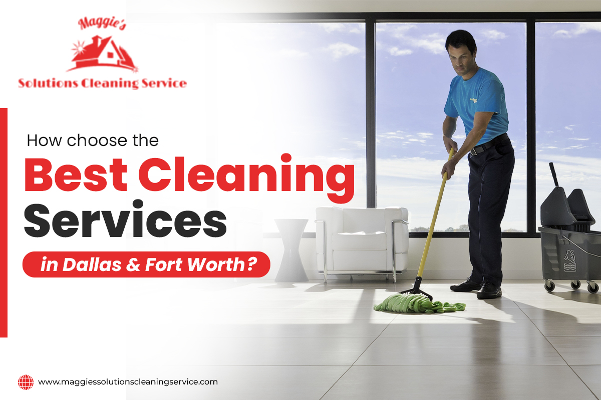 How to choose the best cleaning services in Dallas & Fort Worth