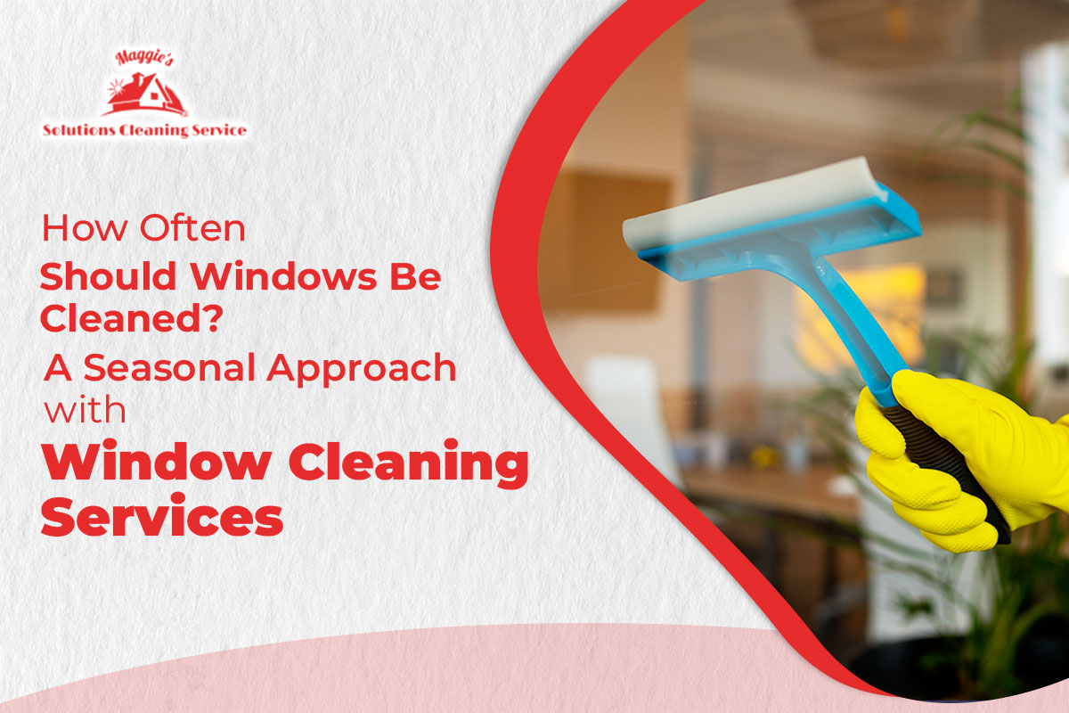 How Often Should Windows Be Cleaned? A Seasonal Approach with Window Cleaning Services