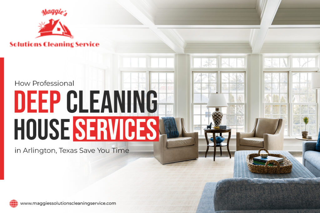 Save Time with Deep Cleaning Services in Arlington, TX