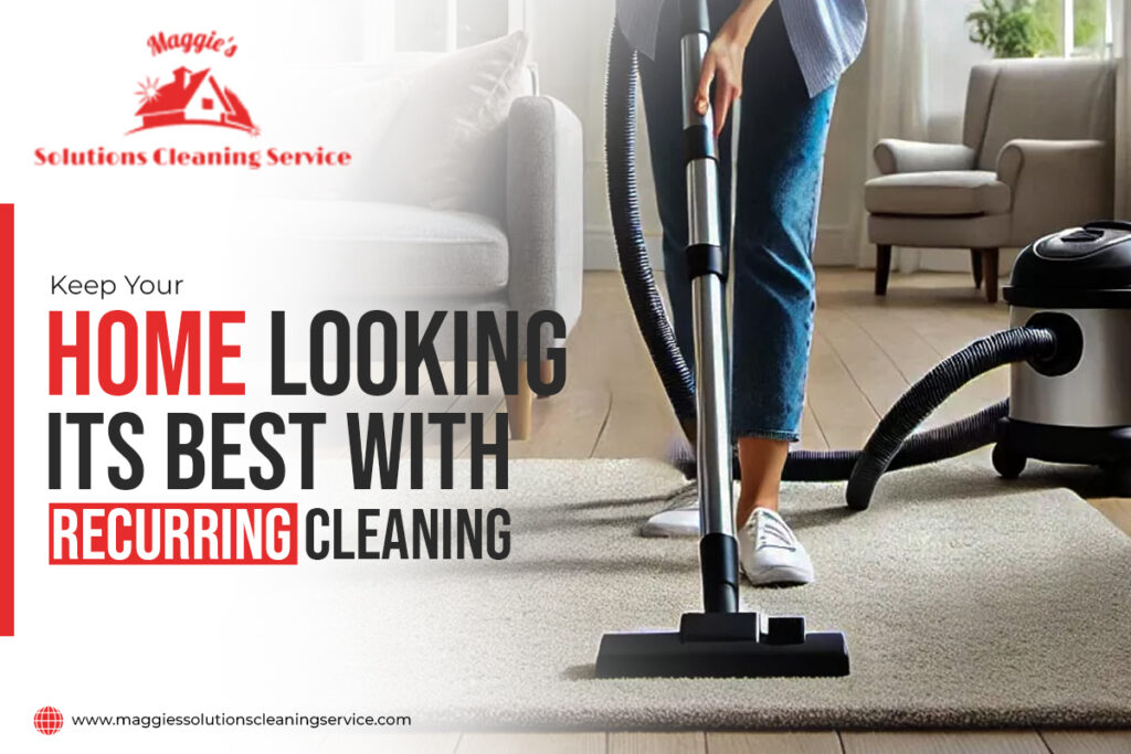 Keep Your Home Looking Its Best with Recurring Cleaning