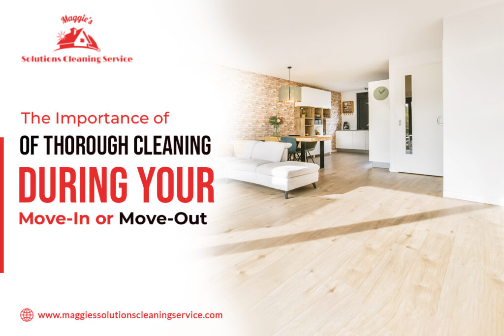 The Importance of Thorough Cleaning During Your Move-In or Move-Out