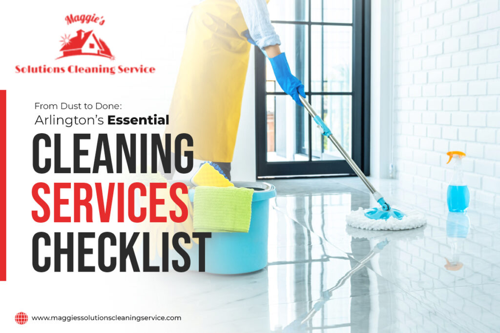 From Dust to Done Arlington’s Essential Cleaning Services Checklist