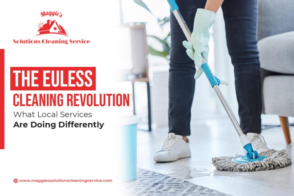 The Euless Cleaning Revolution What Local Services Are Doing Differently