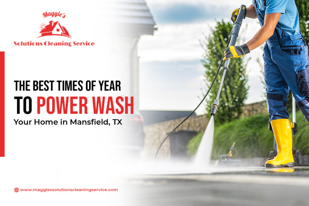 The Best Times of Year to Power Wash Your Home in Mansfield, TX