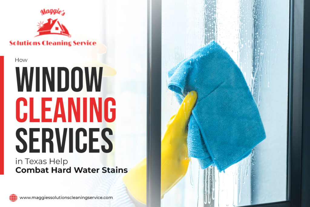 How Window Cleaning Services in Texas Help Combat Hard Water Stains