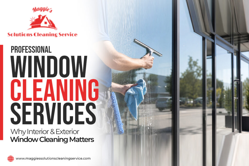 Professional Window Cleaning Services Why Interior & Exterior Window Cleaning Matters
